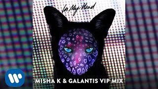 Galantis  In My Head Misha K amp Galantis VIP Remix [upl. by Adaner]