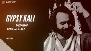 Gypsy Kali  Babbu Maan X Banglez Musix Slowed Version New Punjabi Songs 2024 babbumaan [upl. by Nairb]