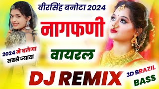 Nagfani Veer Singh Song Dj Remix  Veer Singh Banota New Song 2023  चूडो नागफणी को मांग Remix [upl. by Geraldine]