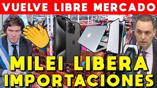 MILEI LIBERA IMPORTACIONES 🚨 VUELVE EL LIBRE MERCADO REDUCE ARANCELES IMPORTACIÓN Y BAJAN PRECIOS [upl. by Tenn]