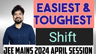 Easiest And Toughest Shift Of Jee Mains 2024 April Session [upl. by Nussbaum]