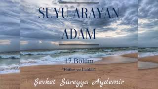 SUYU ARAYAN ADAM  ŞEVKET SÜREYYA AYDEMİR  17BÖLÜM  SESLİ KİTAP [upl. by Narmis]