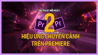 Học Premiere cơ bản Hiệu ứng chuyển cảnh trong Premiere  Tú Thanh Blog [upl. by Thomas]