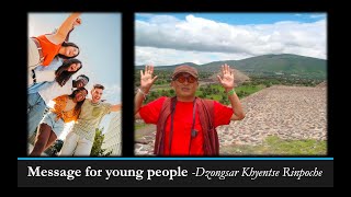 Message for young people from Dzongsar Khyentse Rinpoche [upl. by Desmund]