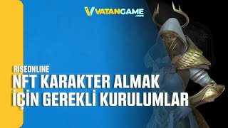 Rise Online NFT Karakter Almak İçin Gerekli Kurulumlar Nedir  Vatangamecom [upl. by Emmalynn]