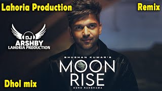 MOON RISE Remix  GURU RANDHAWA Lahoria Production Dhol mix  Dj Arsh  New Punjabi Songs 2024 [upl. by Airalednac]