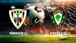 🔴EN DIRECTO BARAKALDO CF Vs GERNIKA CLUB Partido Amistoso VIII Trofeo José Negrete [upl. by Ramyar]