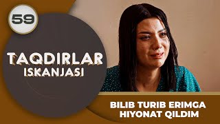 BILIB TURIB ERIMGA HIYONAT QILDIM quotTaqdirlar Iskanjasiquot 59qism [upl. by Earla]