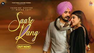 Saare Rang  Official Video  Jasmeen Akhtar  Bukka Jatt  Geet Goraaya  Beat Cop  R Nait Music [upl. by Florenza]