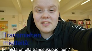 TRANSMIEHEN MIETTEITÄ MILLAISTA ON OLLA TRANSSUKUPUOLINEN [upl. by Nyrrad]