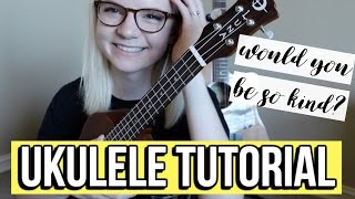 Dodie Clark  Would You Be So Kind  UKULELE TUTORIAL [upl. by Llenrap]