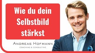 Wie du dein Selbstbild änderst und stärkst – Andreas Hofmann [upl. by Wallace]