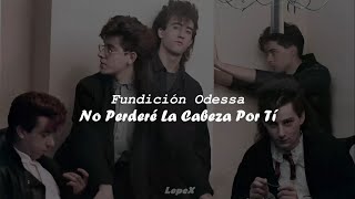 🖤 Fundición Odessa  No Perderé La Cabeza Por Ti 1988  Lyrics [upl. by Einned]