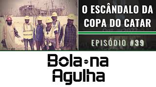 Ep 39  O Escândalo da Copa do Catar Mais de 6500 trabalhadores mortos nas obras do Mundial [upl. by Dudley296]