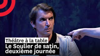 Théâtre à la table  Le Soulier de satin deuxième journée [upl. by Young]