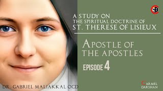 APOSTLE OF THE APOSTLES I A Study on the Spiritual Doctrine of St Therese of Lisieux I EPISODE 4 [upl. by Araminta]