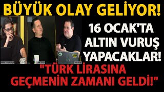 BÃœYÃœK OLAY GELÄ°YOR 16 OCAKTA ALTIN VURUÅ YAPACAKLAR quotTÃœRK LÄ°RASINA GEÃ‡MENÄ°N ZAMANI GELDÄ°quot [upl. by Wincer]