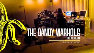 The Dandy Warhols  Be Alright 360° [upl. by Terpstra]