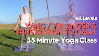 35 Minute Yoga Class  Yang Yin  Feeling Anger amp Frustration and Creating Calm [upl. by Noek]