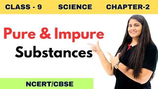 Pure and Impure substances  CLASS 9  CHEMISTRY  CHAPTER 2 EASY EXPLAINED [upl. by Gerkman241]