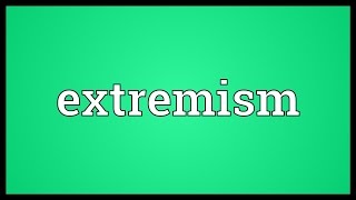 Extremism Meaning [upl. by Nabla]