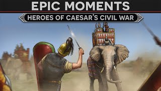 Epic Moments  Heroes of Julius Caesars Civil War [upl. by Ori]