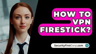 How To VPN Firestick  SecurityFirstCorpcom [upl. by Redan]