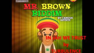 TURBULENCE In Jah we Trust  Mr Brown Riddim ShadyvilleDonsome Records [upl. by Acey923]