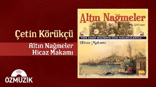 Çetin Körükçü  Altın Nağmeler Hicaz Makamı Full Album [upl. by Rosenkrantz903]