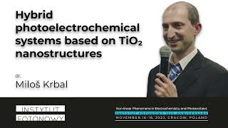 10 quotHybrid photoelectrochemical systems based on TiO₂ nanostructuresquot by dr Miloš Krbal [upl. by Htebazileyram449]