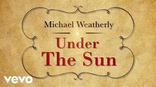 Michael Weatherly  Under The Sun Lyric Video [upl. by Joellen]