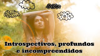 Introspectivos profundos e incompreendidos [upl. by Glorianna]