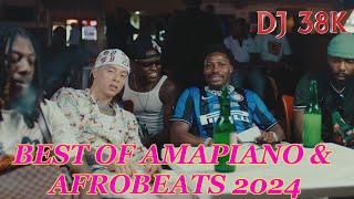 DJ 38K BEST OF 2024 AMAPIANO amp AFROBEATS  ASAKE  REMA  DAVIDO  AYRA STAR [upl. by Lennej270]