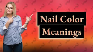 Do nail Colours mean anything [upl. by Sueaddaht164]