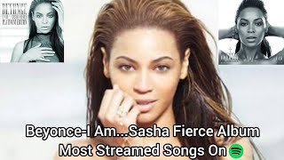 BeyonceI AmSasha Fierce Album Most Streamed Songs On Spotify [upl. by Anibas]