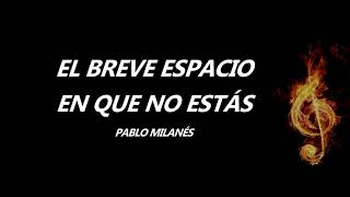 El Breve Espacio En Que No Estás Pablo Milanés Letra [upl. by Dafna283]