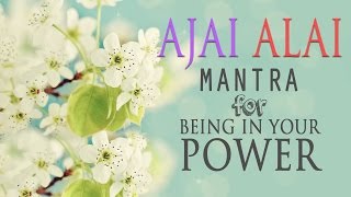 Ajai Alai  Mantra for Being In Your Power amp to Develop Radiant Body [upl. by Aerdnaid]