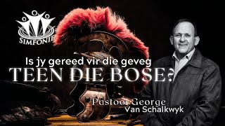 2024 08 18  Is jy gereed vir die geveg teen die bose Deel 2  Pastoor George van Schalkwyk [upl. by Silloc484]