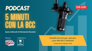 Ep 37  Prodotti bancari per i giovani cosa offre BCC Felsinea  5minuticonlabcc 2024 Podcast [upl. by Eiblehs]