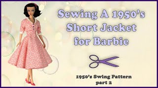 Doll Clothes Sewing Tutorial  Short Jacket  Silkstone Barbie Dress  1950s Swing Pattern  part 2 [upl. by Nylrahs]