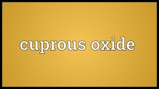 Cuprous oxide Meaning [upl. by Ver483]