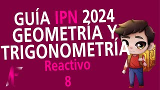 GUIA IPN 2024  GEOMETRÍA Y TRIGONOMETRÍA  REACTIVO 8 [upl. by Eittel]