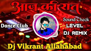 Aaj Ki Raat  New Dj Hindi Remix Kick Psy Style  Dj Vikrant Allahabad  Sound Check Level Dj Remix [upl. by Kimberlyn]