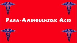 Pronounce Medical Words ― Para―Aminobenzoic Acid [upl. by Raddatz919]