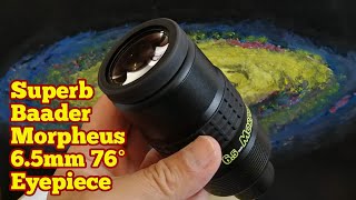 Amazing Baader Morpheus 65mm 76 Degrees Widefield Telescope Eyepiece [upl. by Kciderf]