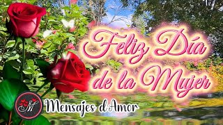 FELIZ DIA DE LA MUJER 🌹Hermoso mensaje para ti 🌹Feliz 8 de marzo Día internacional de la mujer [upl. by Wills545]