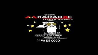 KARAOKE JOSSIE ESTEBAN Y LA PATRULLA 15 AGUA DE COCO [upl. by Eillo]