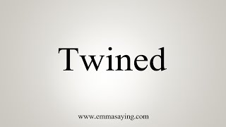 How To Say Twined [upl. by Lynette]