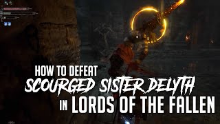 How to Defeat Scourged Sister Delyth in Lords of the Fallen 2023  Easy Kill [upl. by Akinuahs982]