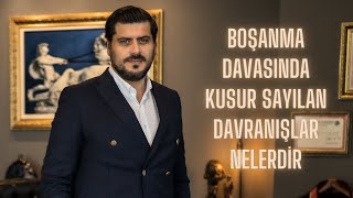 BOŞANMA DAVASINDA KUSUR SAYILAN DAVRANIŞLAR NELERDİR Ankara Boşanma Avukatı [upl. by Fillbert]